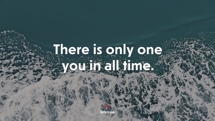 There is only one you in all time. | Martha Graham quote