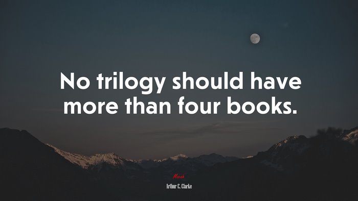 No trilogy should have more than four books. | Arthur C. Clarke quote