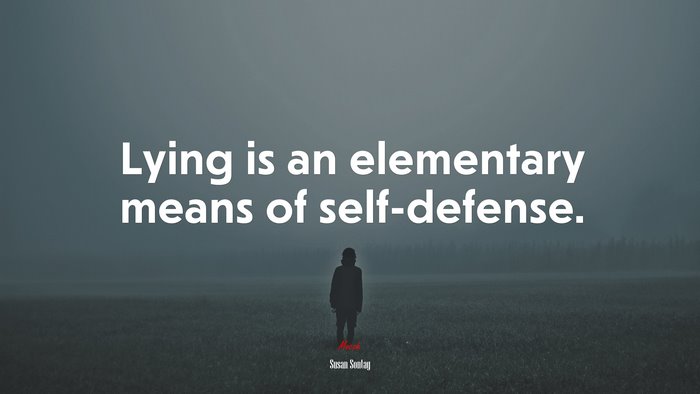 Lying is an elementary means of self-defense. | Susan Sontag quote
