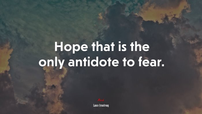 Hope that is the only antidote to fear. | Lance Armstrong quote