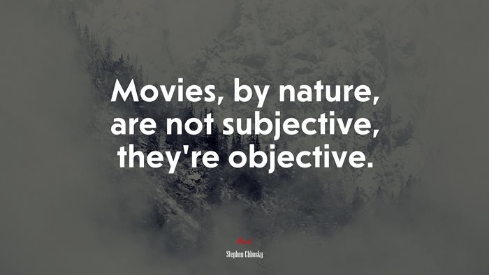 Movies, by nature, are not subjective, they’re objective. | Stephen Chbosky quote