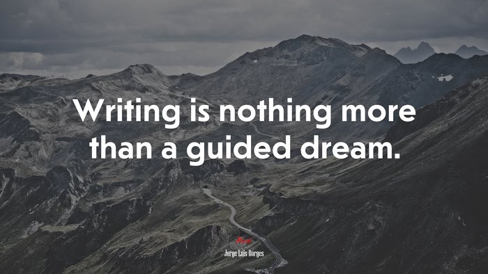 Writing is nothing more than a guided dream. | Jorge Luis Borges quote