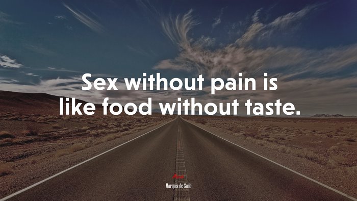 Sex without pain is like food without taste. | Marquis de Sade quote