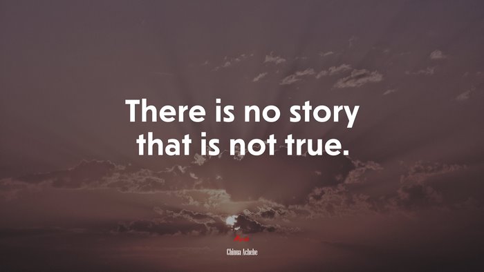 There is no story that is not true. | Chinua Achebe quote