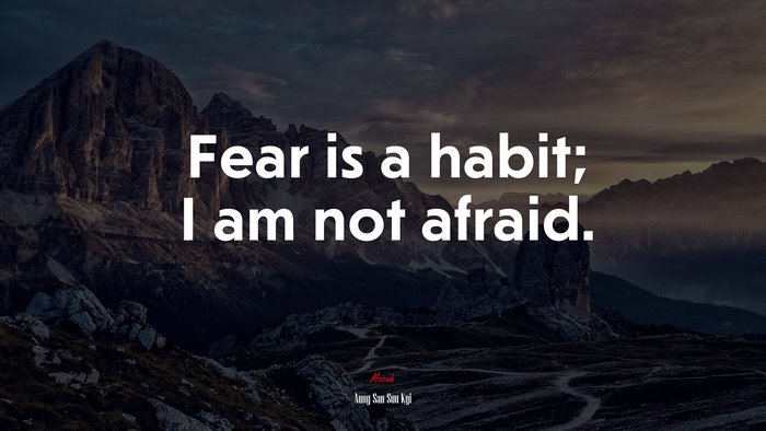 Fear is a habit; I am not afraid. | Aung San Suu Kyi quote