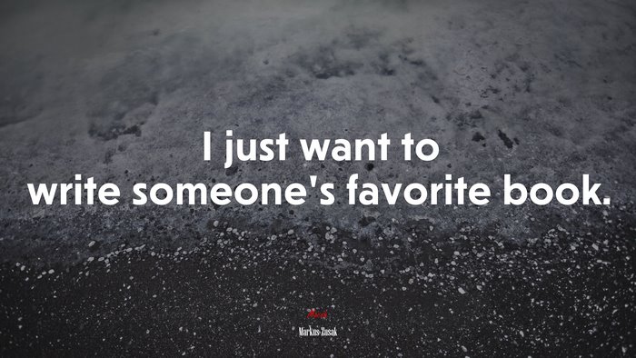 I just want to write someone’s favorite book. | Markus Zusak quote