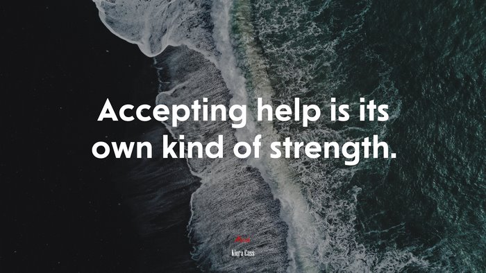 Accepting help is its own kind of strength. | Kiera Cass quote