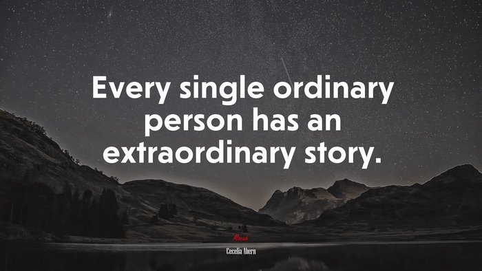 Every single ordinary person has an extraordinary story. | Cecelia Ahern quote