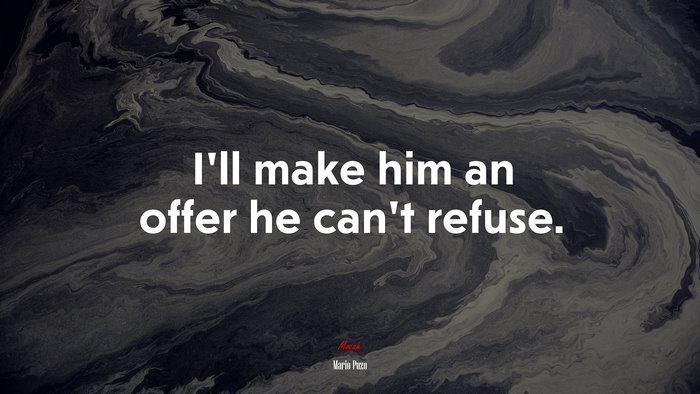 I’ll make him an offer he can’t refuse. | Mario Puzo quote