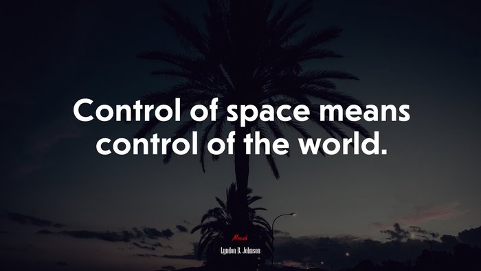 Control of space means control of the world. | Lyndon B. Johnson quote