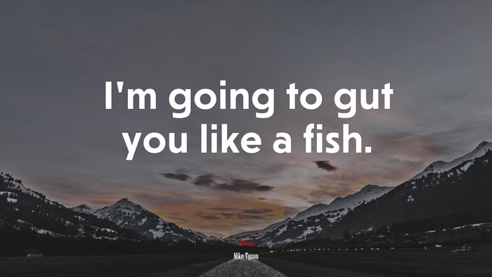 I’m going to gut you like a fish. | Mike Tyson quote