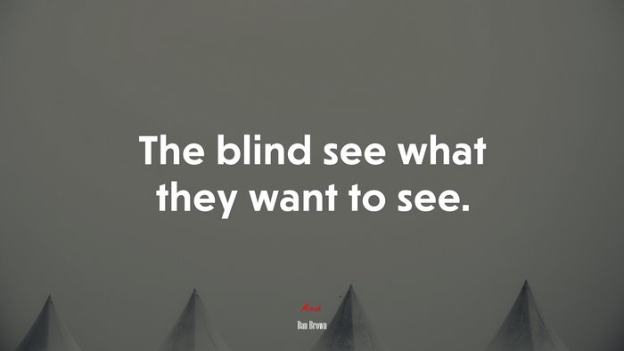 The blind see what they want to see. | Dan Brown quote