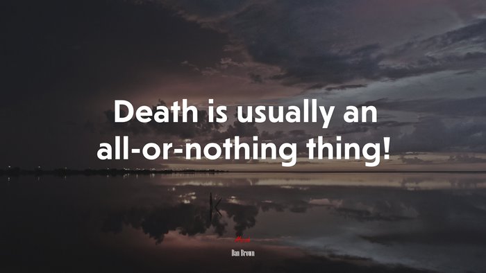 Death is usually an all-or-nothing thing! | Dan Brown quote