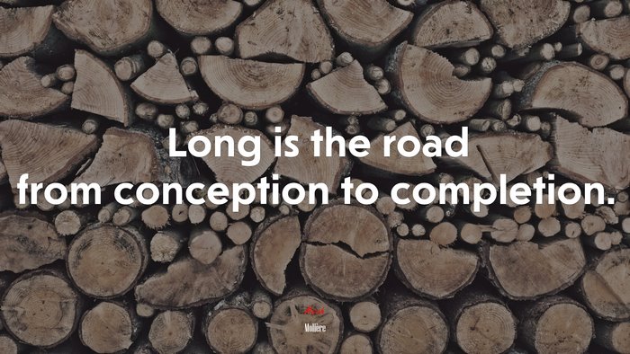 Long is the road from conception to completion. | Molière quote
