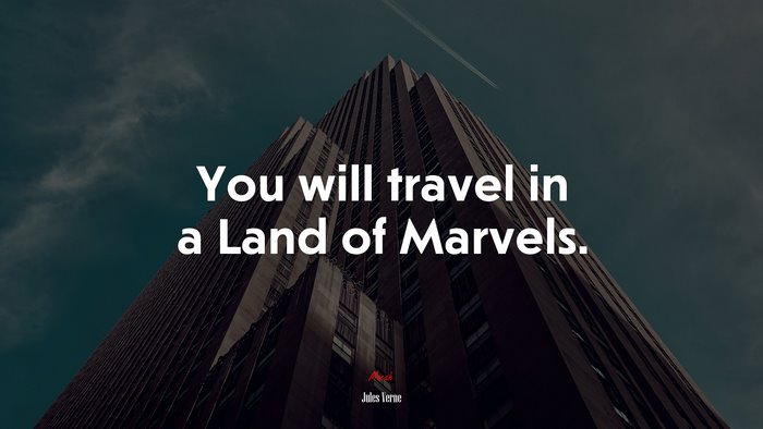 You will travel in a Land of Marvels. | Jules Verne quote