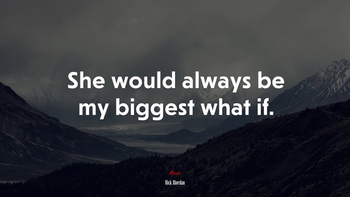 She would always be my biggest what if. | Rick Riordan quote