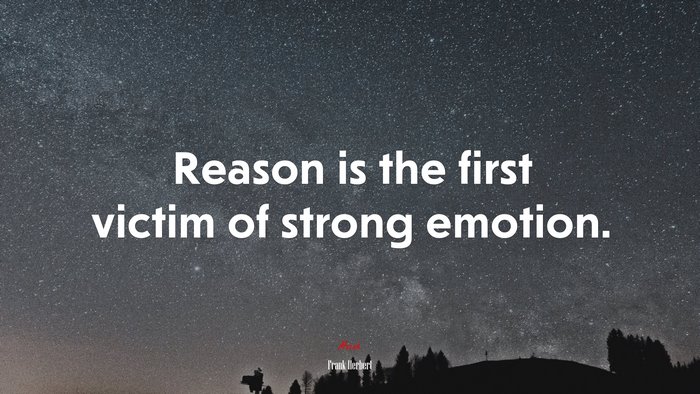 Reason is the first victim of strong emotion. | Frank Herbert quote