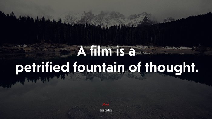 A film is a petrified fountain of thought. | Jean Cocteau quote