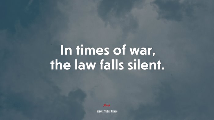 In times of war, the law falls silent. | Marcus Tullius Cicero quote