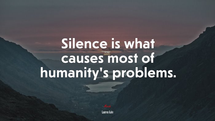 Silence is what causes most of humanity’s problems. | Lauren Kate quote