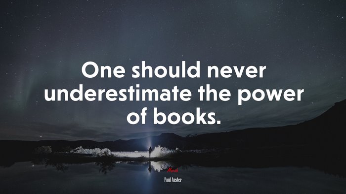 One should never underestimate the power of books. | Paul Auster quote
