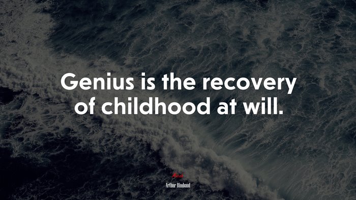 Genius is the recovery of childhood at will. | Arthur Rimbaud quote