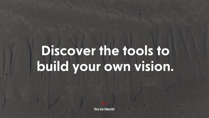 Discover the tools to build your own vision. | Mary Anne Radmacher quote
