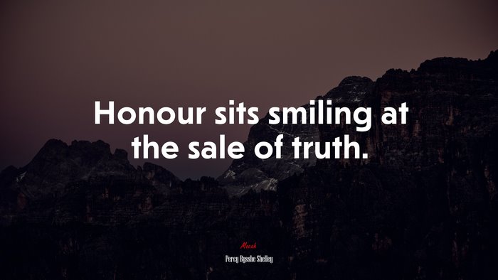 Honour sits smiling at the sale of truth. | Percy Bysshe Shelley quote
