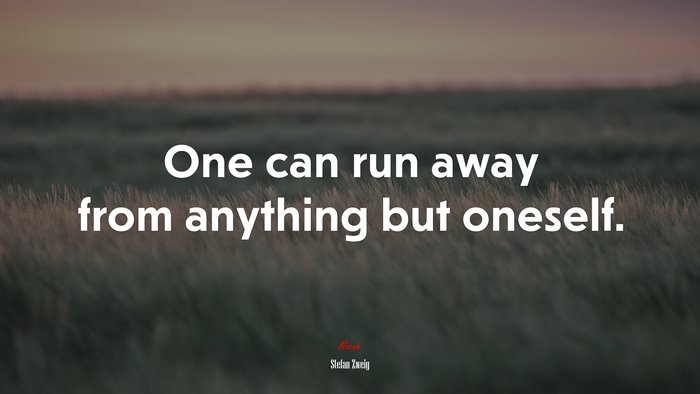 One can run away from anything but oneself. | Stefan Zweig quote