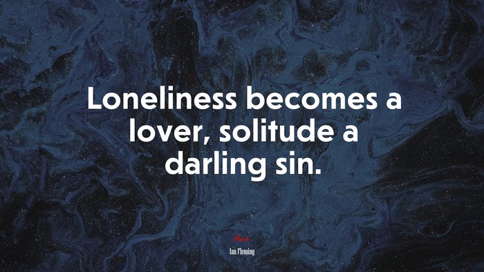Loneliness becomes a lover, solitude a darling sin. | Ian Fleming quote