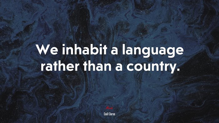 We inhabit a language rather than a country. | Emil Cioran quote