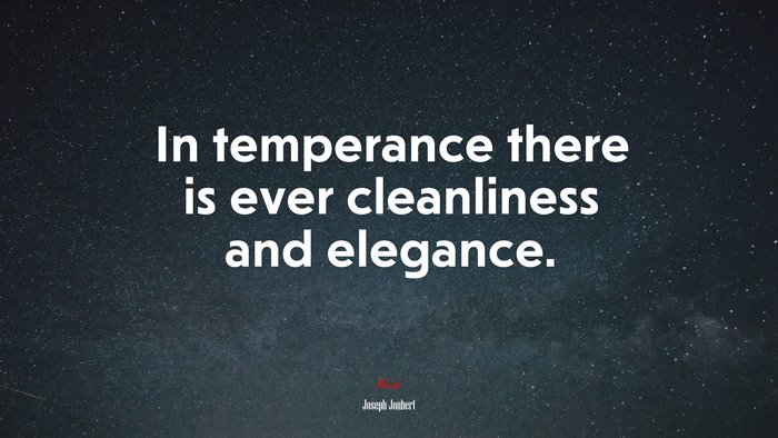 In temperance there is ever cleanliness and elegance. | Joseph Joubert quote