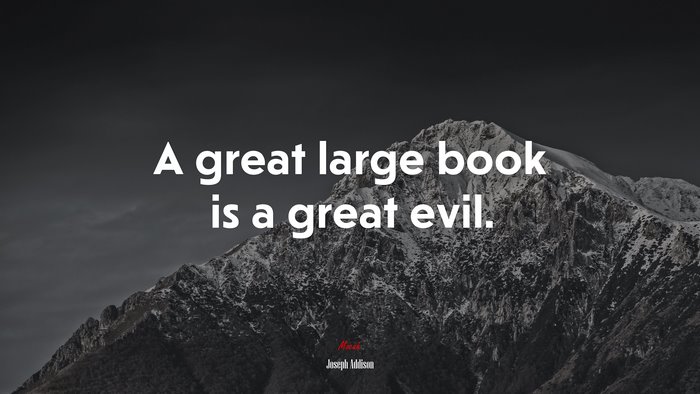A great large book is a great evil. | Joseph Addison quote