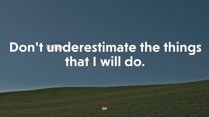 Don’t underestimate the things that I will do. | Adele quote