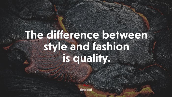 The difference between style and fashion is quality. | Giorgio Armani quote