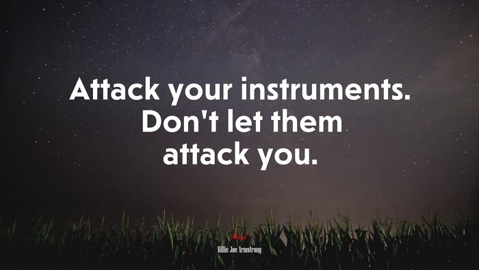 Attack your instruments. Don’t let them attack you. | Billie Joe Armstrong quote