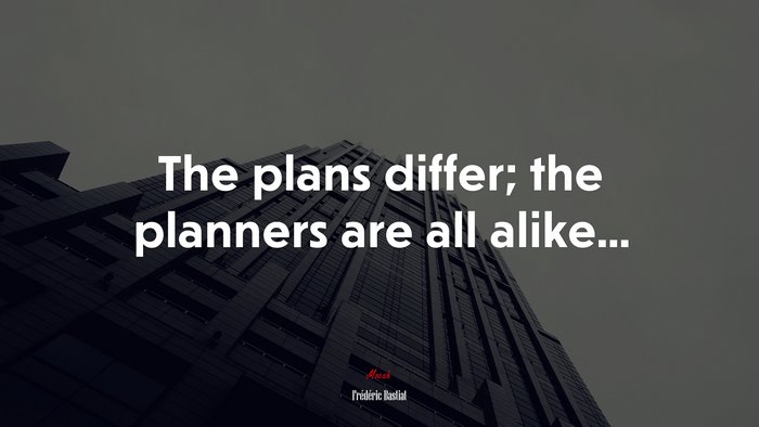 The plans differ; the planners are all alike... | Frédéric Bastiat quote