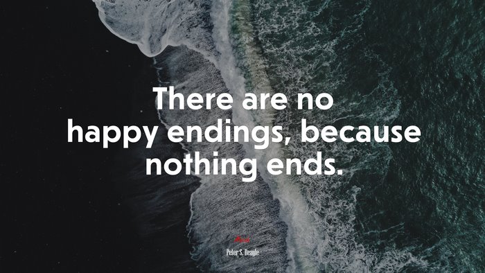 There are no happy endings, because nothing ends. | Peter S. Beagle quote