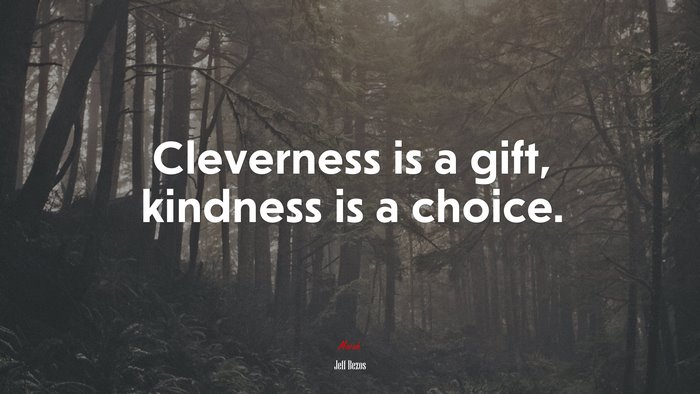 Cleverness is a gift, kindness is a choice. | Jeff Bezos quote