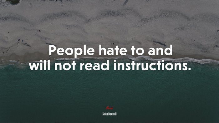 People hate to and will not read instructions. | Nolan Bushnell quote