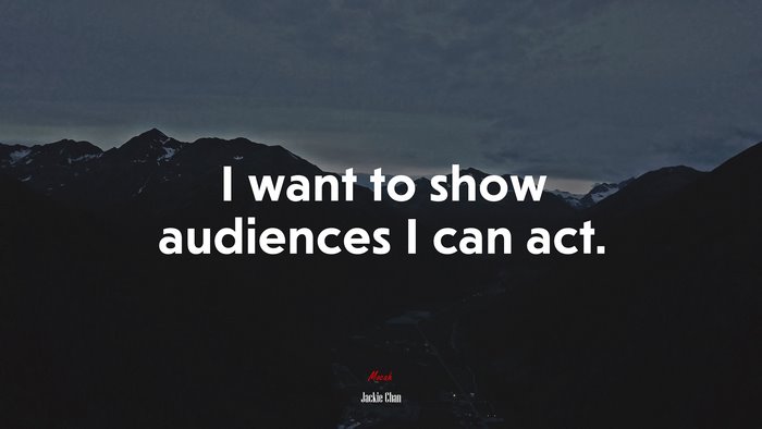 I want to show audiences I can act. | Jackie Chan quote