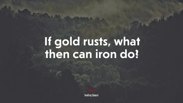 If gold rusts, what then can iron do? | Geoffrey Chaucer quote