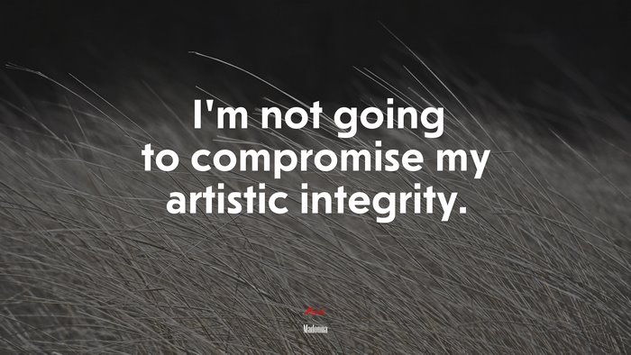 I’m not going to compromise my artistic integrity. | Madonna quote