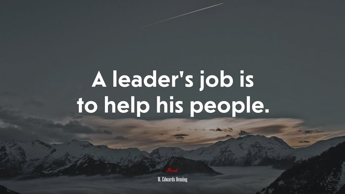 A leader’s job is to help his people. | W. Edwards Deming quote