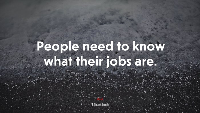 People need to know what their jobs are. | W. Edwards Deming quote