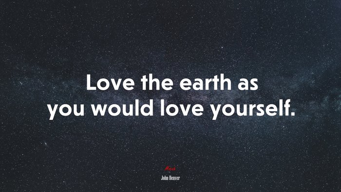 Love the earth as you would love yourself. | John Denver quote