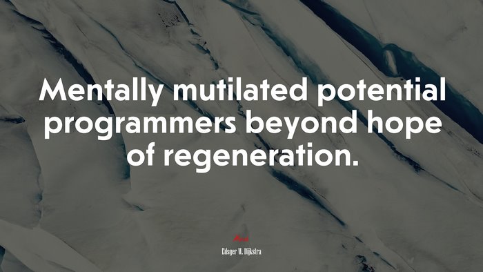 Mentally mutilated potential programmers beyond hope of regeneration. | Edsger W. Dijkstra quote
