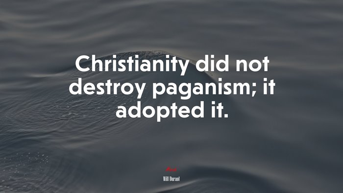 Christianity did not destroy paganism; it adopted it. | Will Durant quote