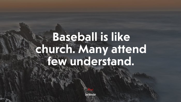 Baseball is like church. Many attend few understand. | Leo Durocher quote