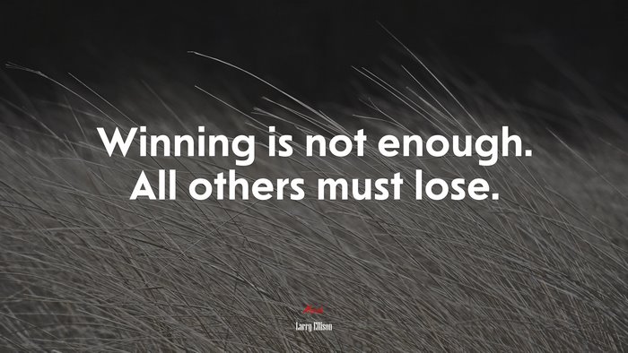 Winning is not enough. All others must lose. | Larry Ellison quote